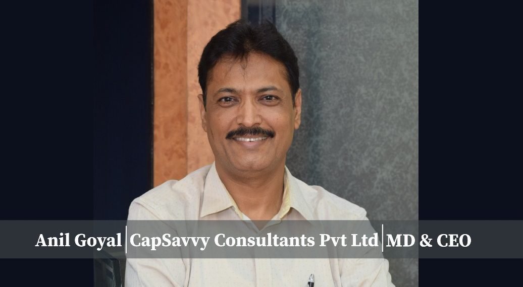 Anil Goyal: An Employee turned entrepreneur, Leading the ultimate financial business partner, Capsavvy