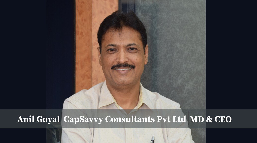Anil Goyal: An Employee turned entrepreneur, Leading the ultimate financial business partner, Capsavvy