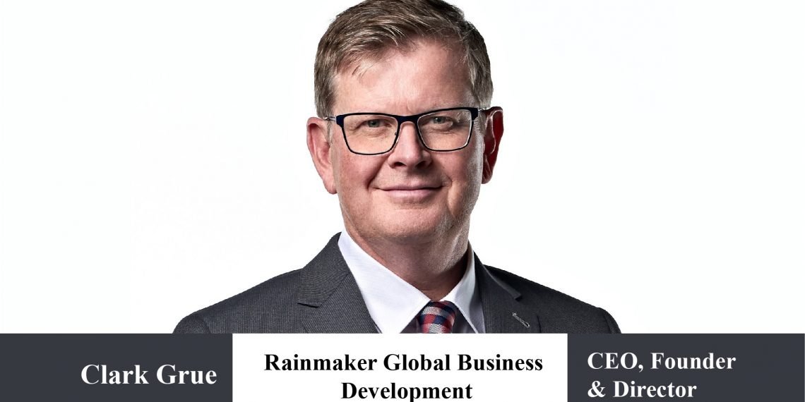 CEO, Founder & Director | Clark Grue: Breaking the Growth Barriers of Businesses with his Venture, Rainmaker Global Market Access