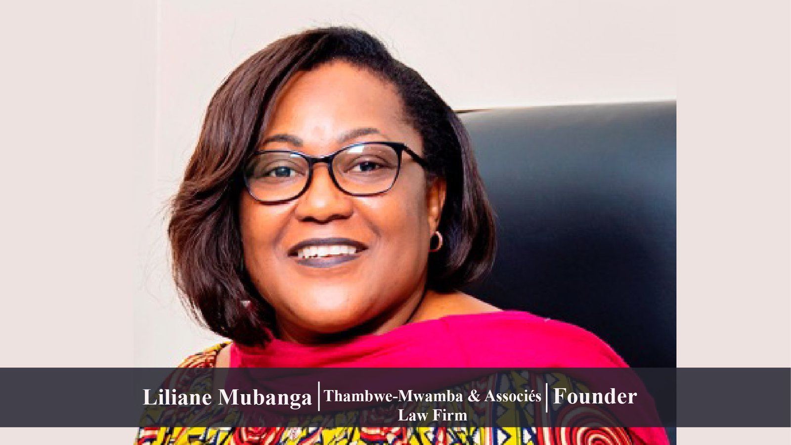 Thambwe-Mwamba & Associes law firm | Founder | A Combination of Passion, Motivation, and Experience: Meet the Excellent Legal Practitioner, Liliane Mubanga