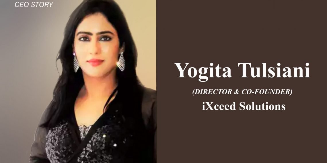 Director & Co-Founder | iXceed Solutions | Yogita Tulsiani: Delivering Outstanding Workforce Solutions To Businesses