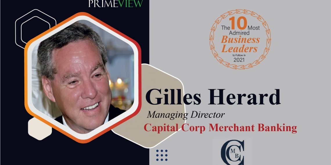 Capital Corp Merchant Banking | Managing Director | GILLES HERARD: A Professional and Thoughtful Leader, Providing Tailored Funding Solutions At CCMB