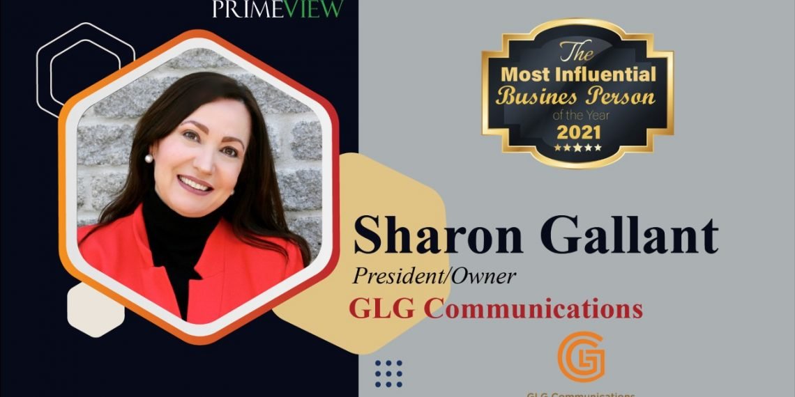 GLG Communications | President/ Owner | Meet Sharon Gallant, an Inspiring & Innovative Business Leader and the Engine Behind GLG Communications