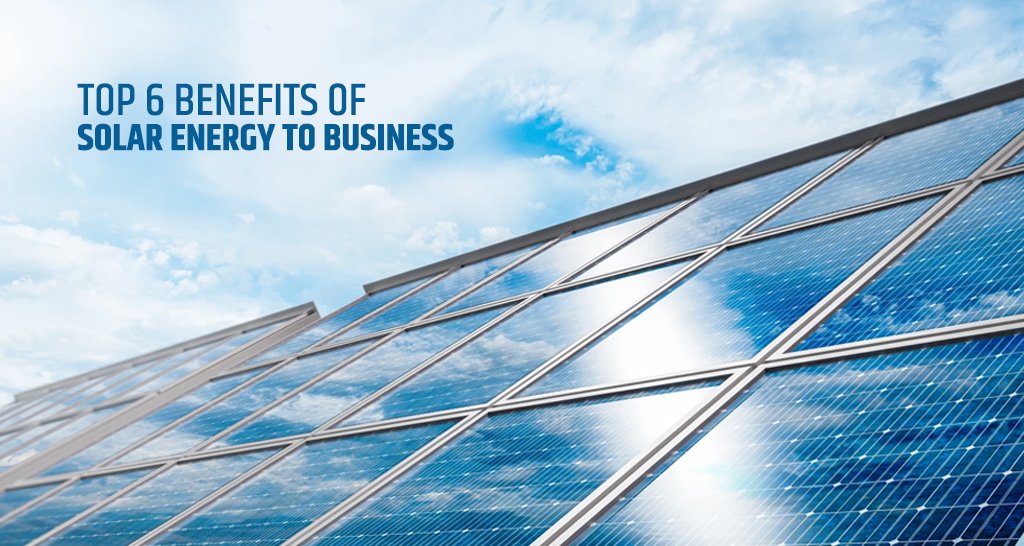 Top 6 Benefits of Solar Energy to Business