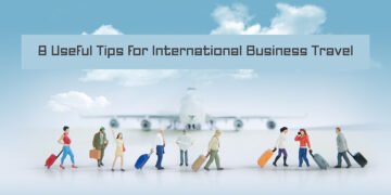 8 Useful Tips for International Business Travel