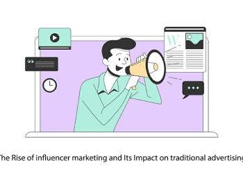 The Rise of influencer marketing and Its Impact on traditional advertising