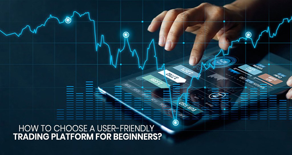 How to Choose a User-Friendly Trading Platform for Beginners?