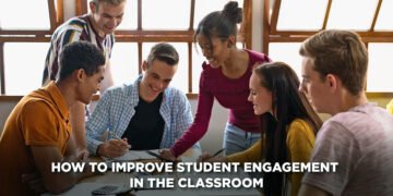 How to Improve Student Engagement in the Classroom
