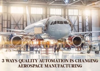 3 Ways Quality Automation is Changing Aerospace Manufacturing