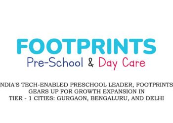 India's Tech-Enabled Preschool Leader, Footprints, Gears Up for Growth Expansion in Tier - 1 Cities: Gurgaon, Bengaluru, and Delhi