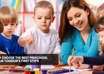 How to Choose the Best Preschool for Your Toddler's First Steps