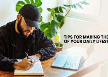 Tips for Making the Most of Your Daily Lifestyle