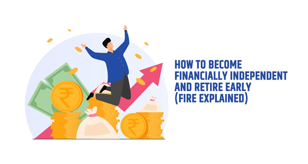 How to Become Financially Independent and Retire Early (FIRE Explained)