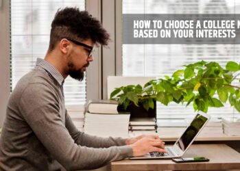 How to Choose a College Major Based on Your Interests