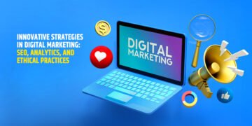 Innovative Strategies in Digital Marketing: SEO, Analytics, and Ethical Practices