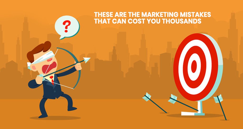 These are the Marketing Mistakes that can Cost You Thousands