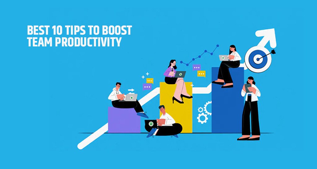 Best 10 Tips to Boost Team Productivity