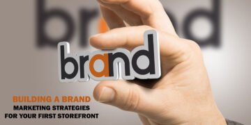 Building a Brand: Marketing Strategies for Your First Storefront
