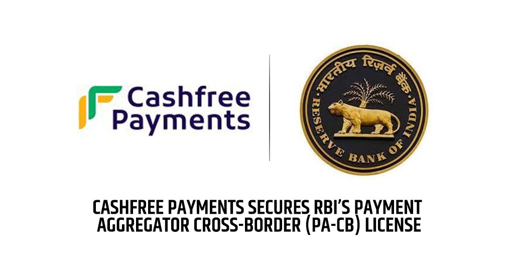 Cashfree Payments secures RBI’s Payment Aggregator Cross-Border (PA-CB) license