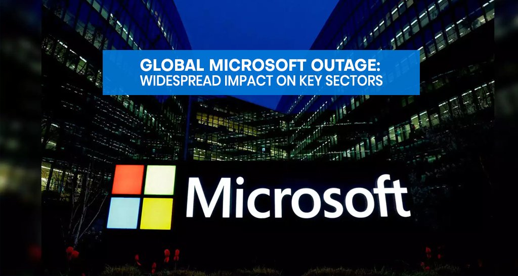 Global Microsoft Outage: Widespread Impact on Key Sectors