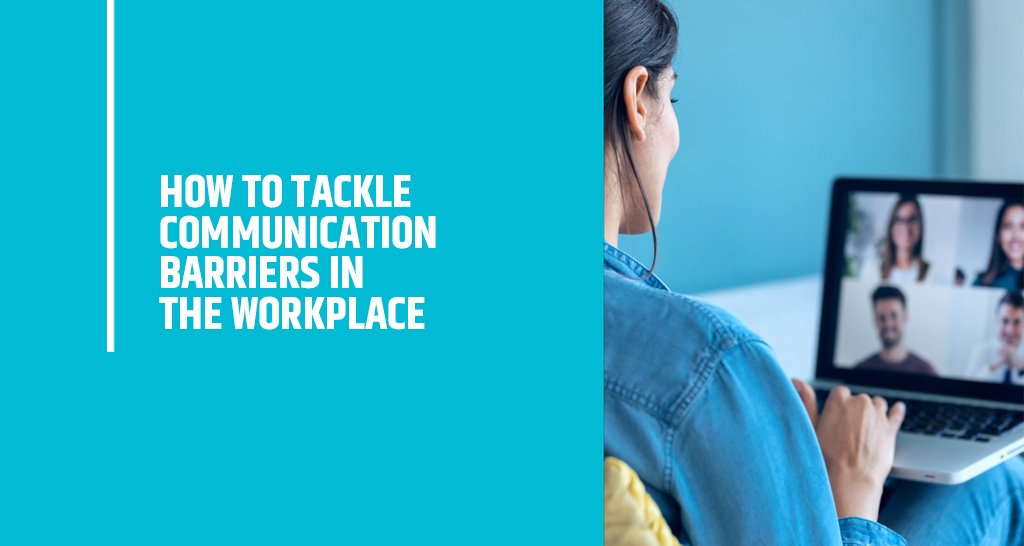 How to Tackle Communication Barriers in the Workplace