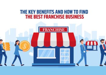 The Key Benefits and How to Find the Best Franchise Business