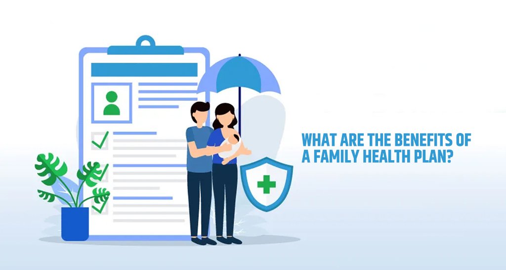What are the benefits of a family health plan?
