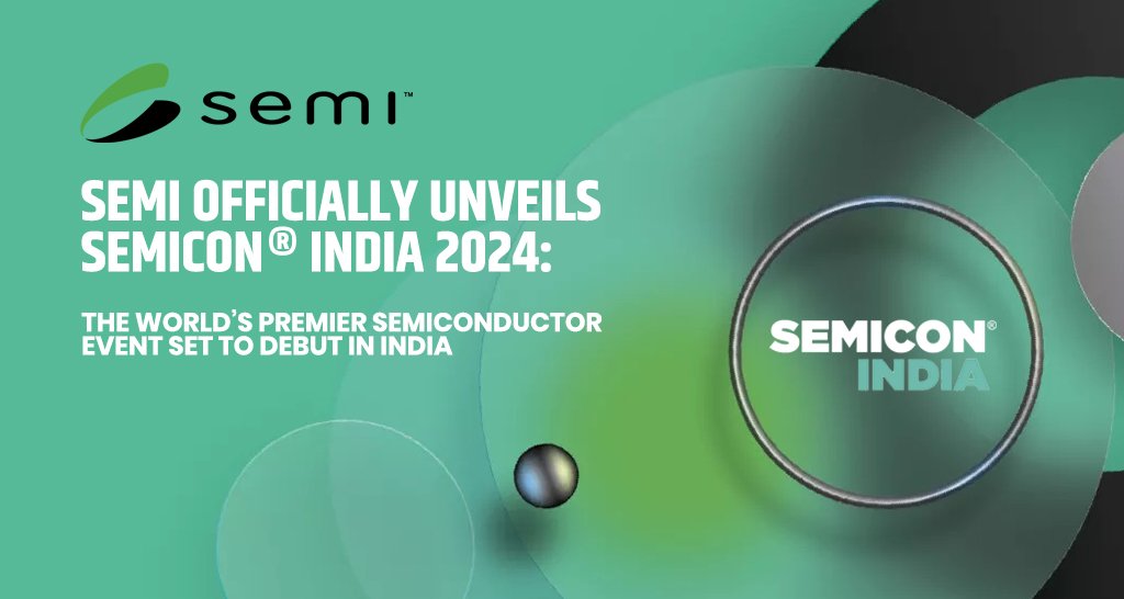 SEMI officially Unveils SEMICON® India 2024: The World’s Premier Semiconductor Event Set to Debut in India