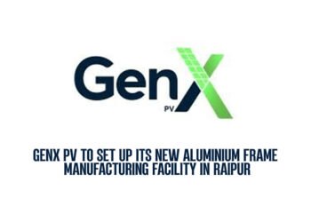 GenX PV to set up its New Aluminium Frame Manufacturing Facility in Raipur