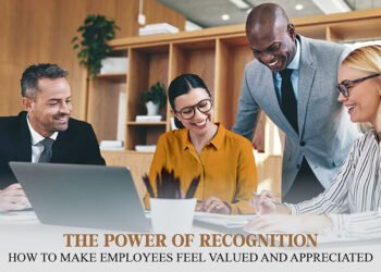 The Power of Recognition: How to Make Employees Feel Valued and Appreciated