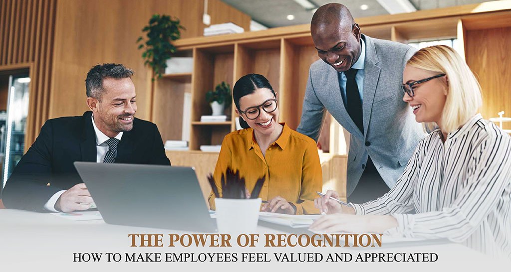 The Power of Recognition: How to Make Employees Feel Valued and Appreciated