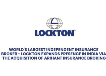 World’s Largest Independent Insurance Broker - Lockton expands presence in India via the Acquisition of Arihant Insurance Broking