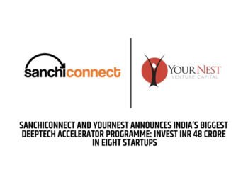 SanchiConnect and YourNest announces India’s biggest DeepTech accelerator programme: Invest INR 48 crore in eight startups
