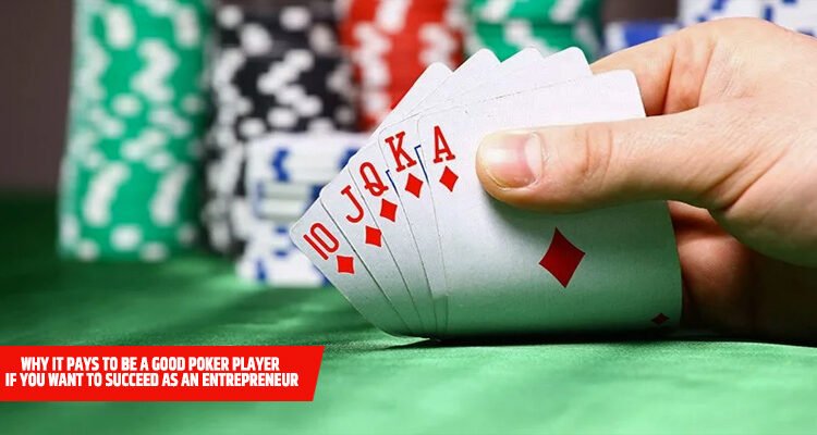 Why it Pays to be a Good Poker Player if You Want to Succeed as an Entrepreneur