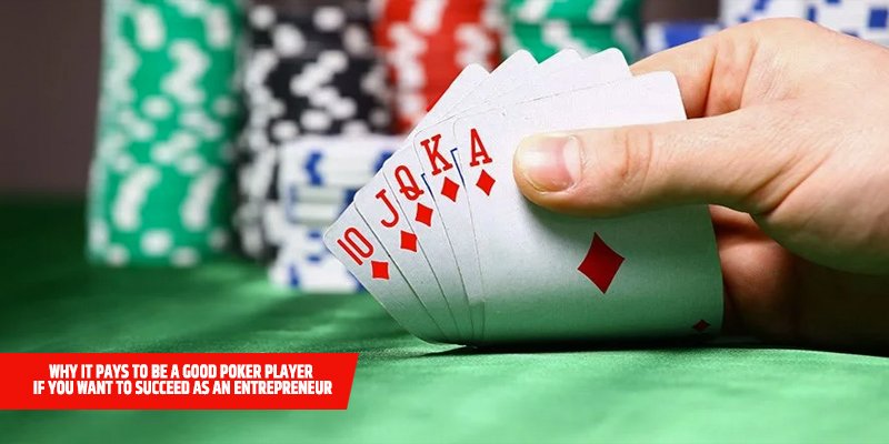 Why it Pays to be a Good Poker Player if You Want to Succeed as an Entrepreneur