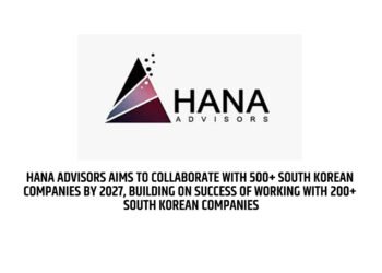 Hana Advisors aims to Collaborate with 500+ South Korean companies by 2027, Building on Success of working with 200+ South Korean Companies