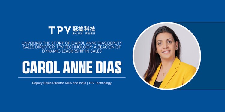 Carol Anne Dias | Deputy Sales Director, Middle East ,Africa & INDIA | TPV Technology Limited,