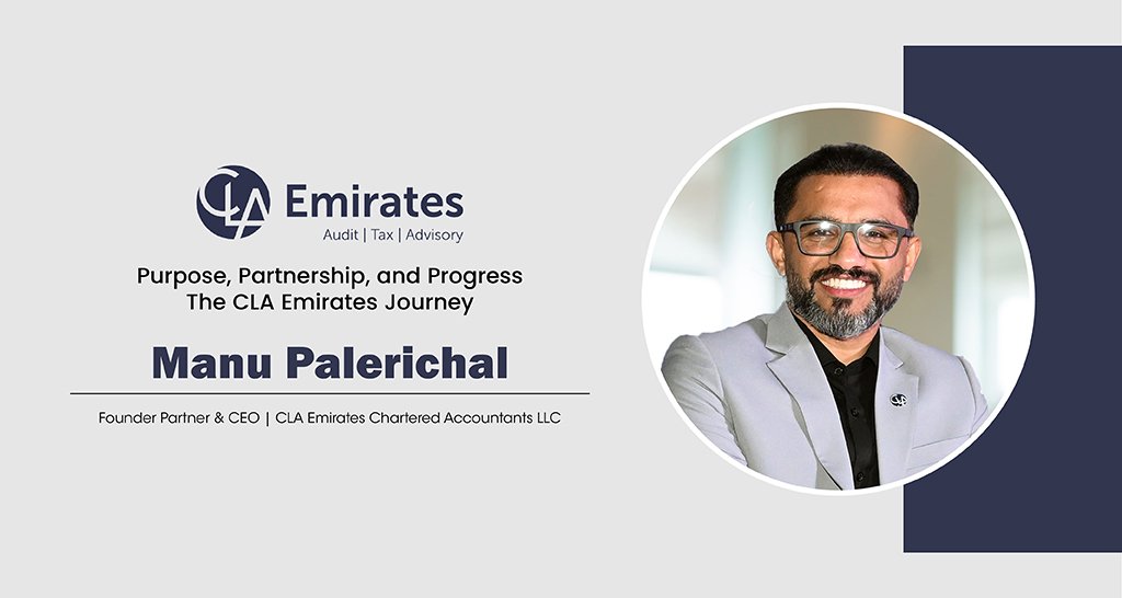 Manu Palerichal: Purpose, Partnership, And Progress The CLA Emirates Journey