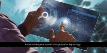 Future-Proofing Your Business Through Smarter App Strategy