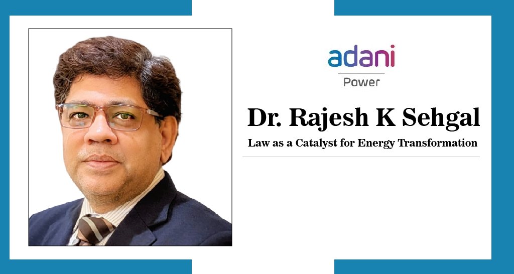 Dr. Rajesh K Sehgal: Law as a Catalyst for Energy Transformation