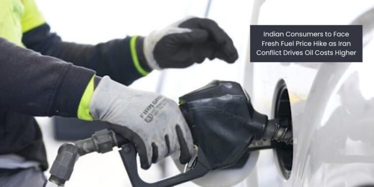 Indian Consumers to Face Fresh Fuel Price Hike as Iran Conflict Drives Oil Costs Higher
