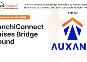 SanchiConnect Raises Bridge Round Led by Auxano, Strengthens Leadership as It Scales Deep Tech Ecosystem Platform Nationwide