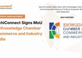 SanchiConnect Signs MoU with Knowledge Chamber of Commerce and Industry of India to Empower MSMEs with DeepTech