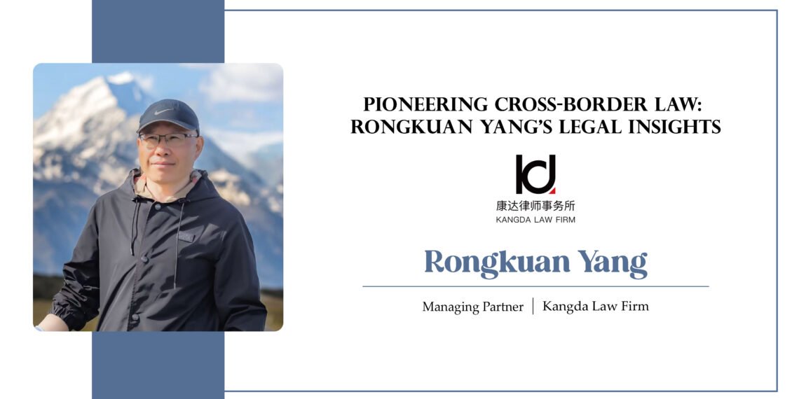 Pioneering Cross-Border Law: Rongkuan YANG’s Legal Insights
