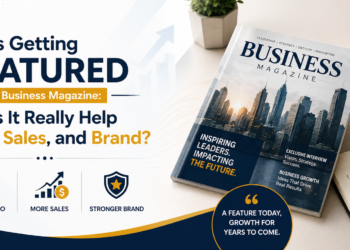 Is Getting Featured in a Business Magazine: Does It Really Help SEO, Sales, and Brand?