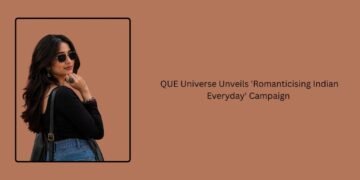 QUE Universe Unveils ‘Romanticising Indian Everyday’ Campaign