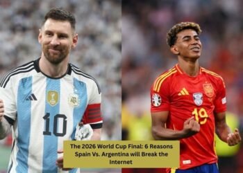 The 2026 World Cup Final: 6 Reasons Spain Vs. Argentina will Break the Internet