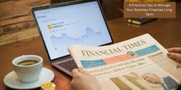 4 Practical Tips to Manage Your Business Finances Long-Term
